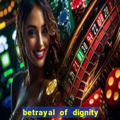 betrayal of dignity pt br